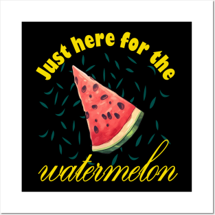 Just Here For The Watermelon Posters and Art